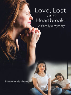 cover image of Love, Lost and Heartbreak- a Family's Mystery